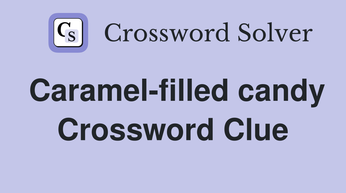 Caramelfilled candy Crossword Clue Answers Crossword Solver